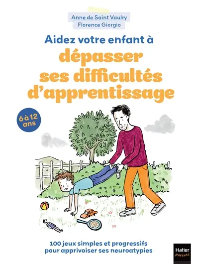 Aidez votre enfant à dépasser ses difficultés d'apprentissage ! : 100 jeux simples et progressifs pour apprivoiser ses neuroatypies : 6 à 12 ans