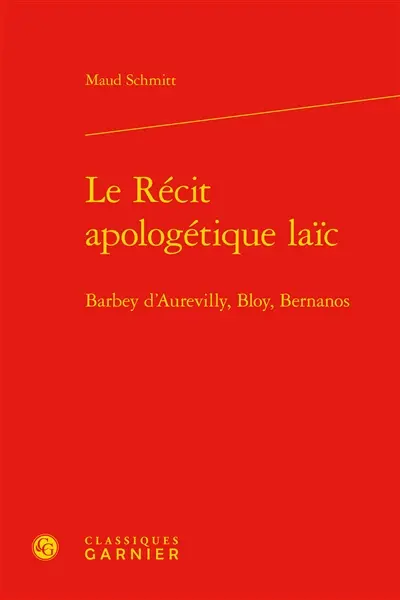 Le récit apologétique laïc : Barbey d'Aurevilly, Bloy, Bernanos