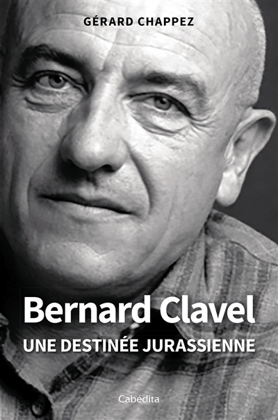 Bernard Clavel : une destinée jurassienne