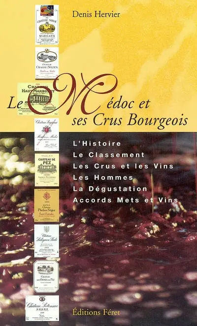 Le Médoc et ses crus bourgeois : l'histoire, le classement, les crus et les vins, les hommes, la dégustation, accords mets et vins