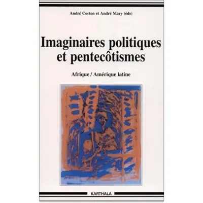 Imaginaires politiques et pentecôtismes : Afrique, Amérique latine