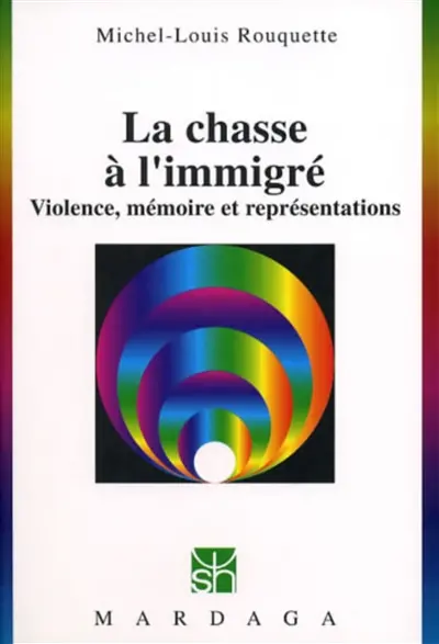 La chasse à l'immigré : violence, mémoire et représentations