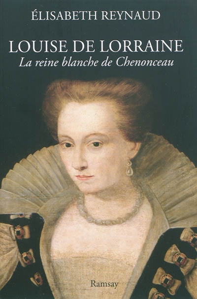 Louise de Lorraine : la reine blanche de Chenonceau