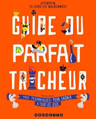 Guide du parfait tricheur : 100 techniques pour gagner à tous les jeux