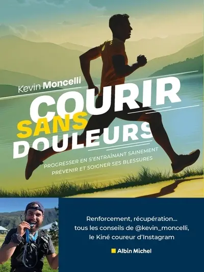 Courir sans douleurs : progresser en s'entraînant sainement : prévenir et soigner ses blessures