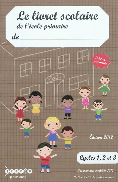 Le livret scolaire de l'école primaire : cycles 1, 2 et 3, 5 bilans par année : programmes modifiés 2012, paliers 1 et 2 du socle commun
