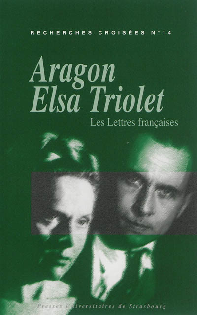 Recherches croisées Aragon-Elsa Triolet. Vol. 14. Les Lettres françaises