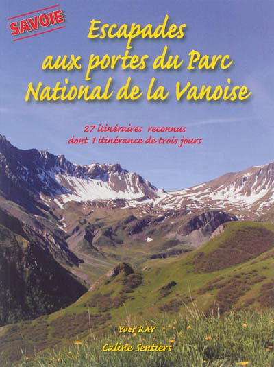 Escapades aux portes du Parc national de la Vanoise, Savoie : 27 itinéraires reconnus dont une itinérance de trois jours