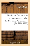 Histoire de l'art pendant la Renaissance. Italie. La Fin de la Renaissance. (Ed.1889-1895)