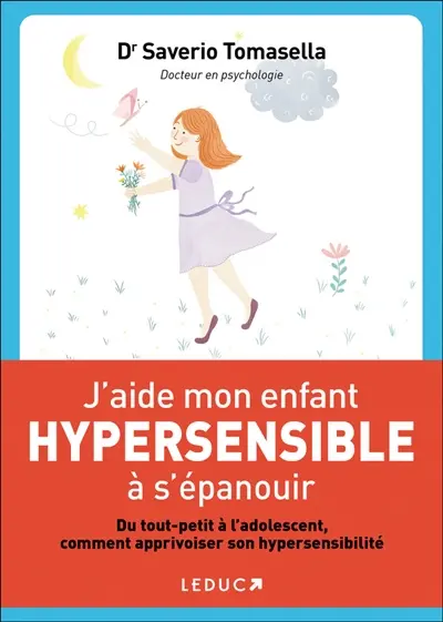J'aide mon enfant hypersensible à s'épanouir : du tout-petit à l'adolescent, comment apprivoiser son hypersensibilité