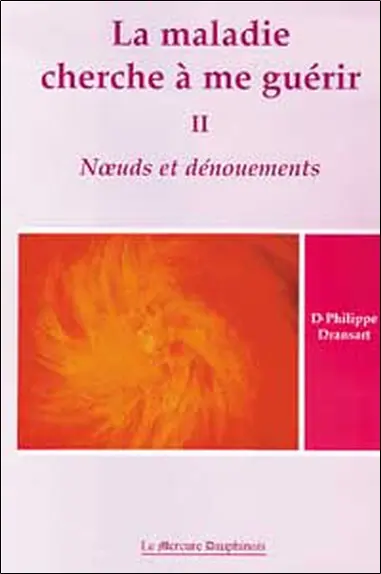 La maladie cherche à me guérir. Vol. 2. Noeuds et dénouements