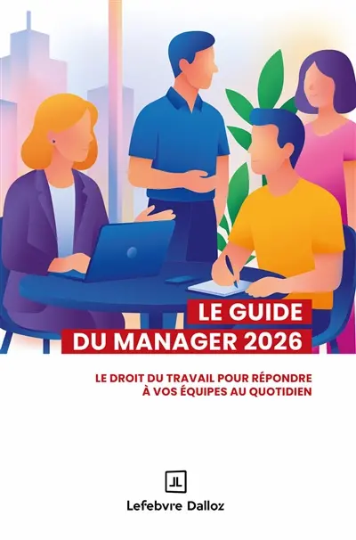 Le guide du manager 2026 : le droit du travail pour répondre à vos équipes au quotidien