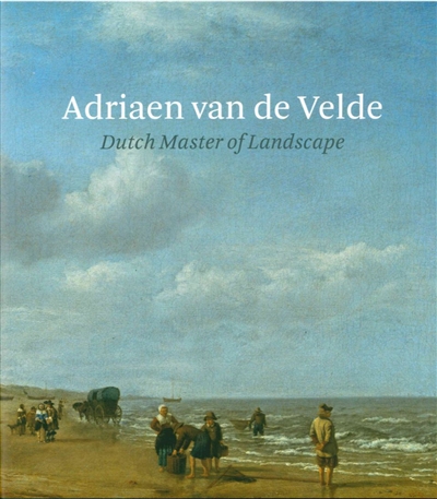 Adriaen van de Velde : Dutch master of landscape