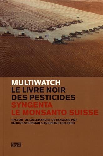 Le livre noir des pesticides : Syngenta, le Monsanto suisse