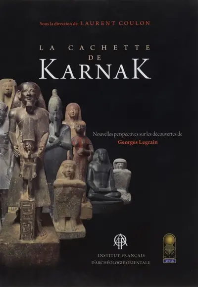 La cachette de Karnak : nouvelles perspectives sur les découvertes de Georges Legrain