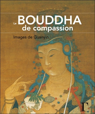 Le Bouddha de compassion : images de Guanyin