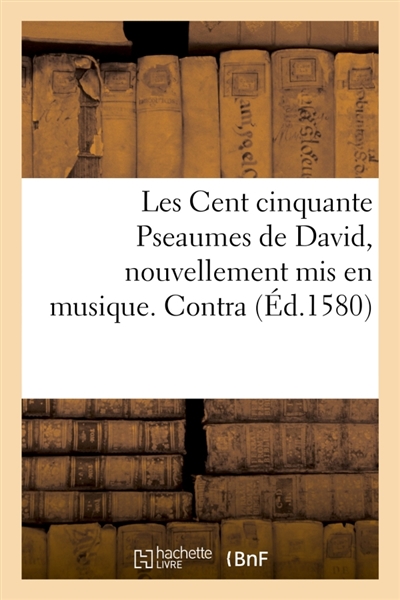 Les Cent cinquante Pseaumes de David, nouvellement mis en musique. Contra