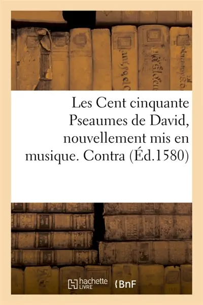 Les Cent cinquante Pseaumes de David, nouvellement mis en musique. Contra