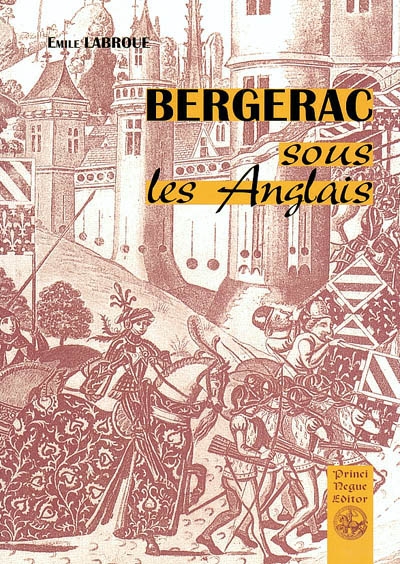 Bergerac sous les Anglais : essai historique sur la commune de Bergerac (1322-1450)