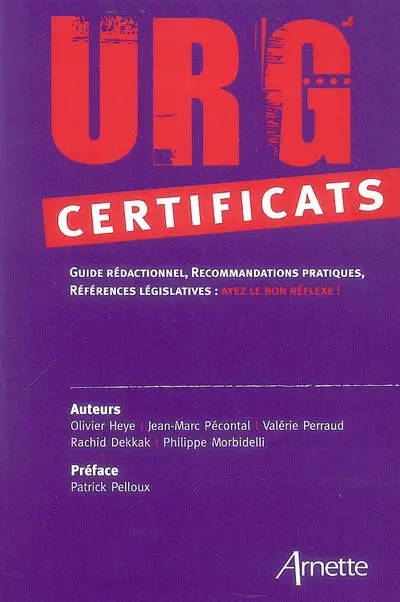 Urg'certificats : guide rédactionnel, recommandations pratiques, références législatives : ayez le bon réflexe !