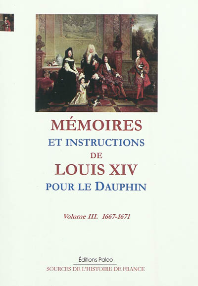 Mémoires et instructions de Louis XIV pour le Dauphin. Vol. 3. 1667-1671, annexes