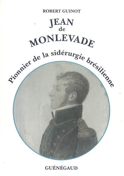 Jean de Monlevade : le patriarche français de la sidérurgie brésilienne