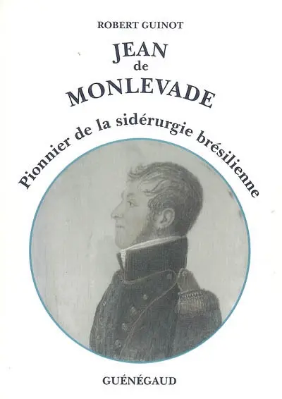 Jean de Monlevade : le patriarche français de la sidérurgie brésilienne