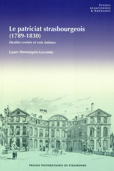 Le patriciat strasbourgeois (1789-1830) : destins croisés et voix intimes