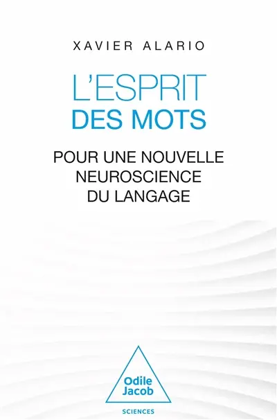 L'esprit des mots : pour une nouvelle neuroscience du langage