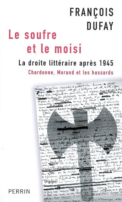 Le soufre et le moisi : la droite littéraire après 1945 : Chardonne, Morand et les hussards