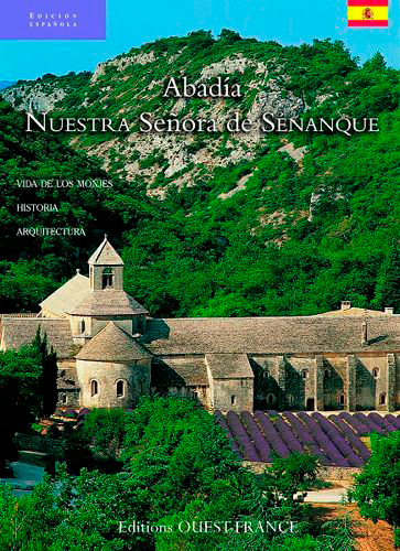 Abadia Nuestra Senora de Sénanque : vida de los monjes, historia, arquitectura