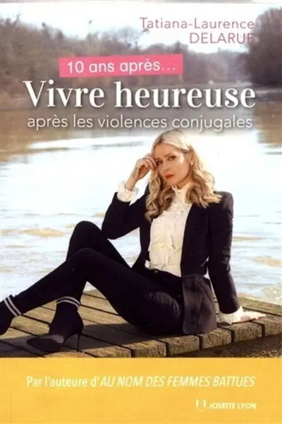 10 ans après... : vivre heureuse après les violences conjugales