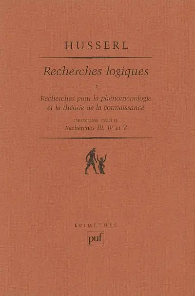 Recherches logiques. Vol. 2-2. Recherches pour la phénoménologie et la théorie de la connaissance : deuxième partie, recherches III, IV et V