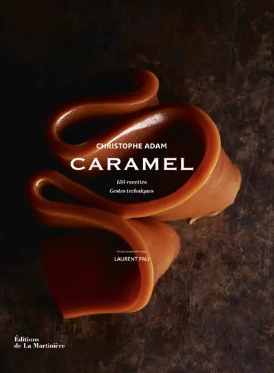 Caramel : 150 recettes, gestes techniques