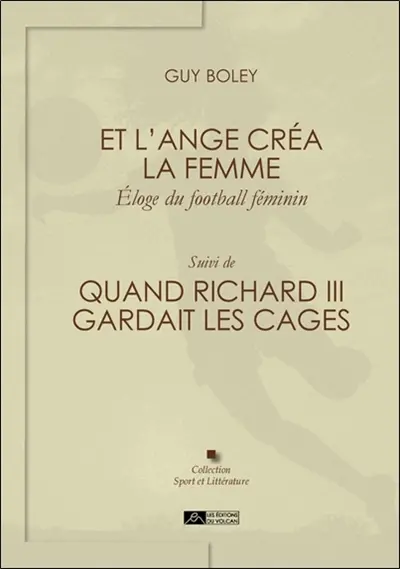 Et l'ange créa la femme : éloge du football féminin. Quand Richard III gardait les cages