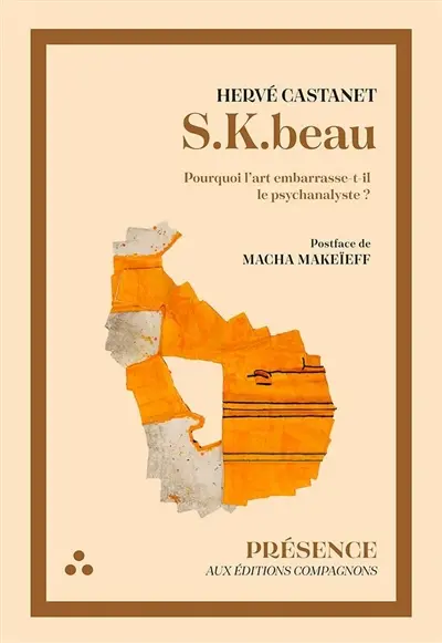 S.K. beau. Pourquoi l'art embarrasse-t-il le psychanalyste ?
