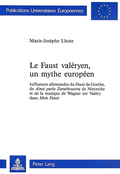 Le Faust valéryen, un mythe européen : Influences allemandes du Faust I de Goethe, de "Ainsi parla Zarathoustra I de Nie