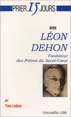 Prier 15 jours avec Léon Dehon : fondateur des prêtres du Sacré-Coeur