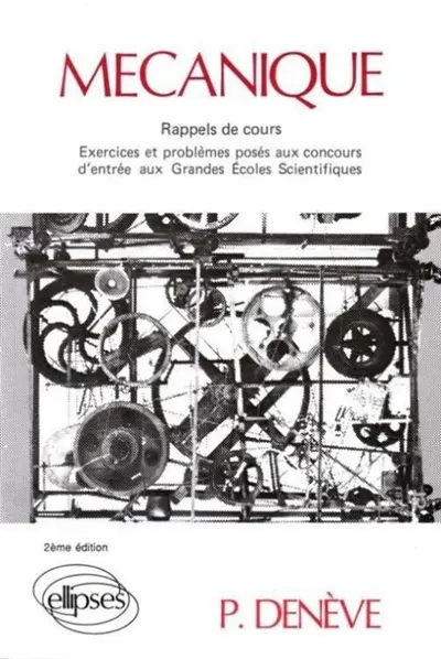 Mécanique : rappels de cours, exercices et problèmes résolus posés aux concours des grandes écoles scientifiques