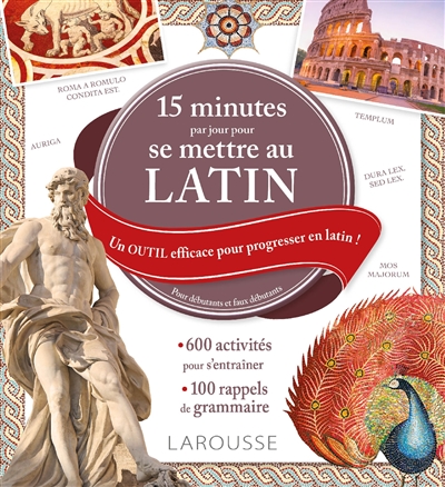 15 minutes par jour pour se mettre au latin : un outil efficace pour progresser en latin ! : pour débutants et faux débutants