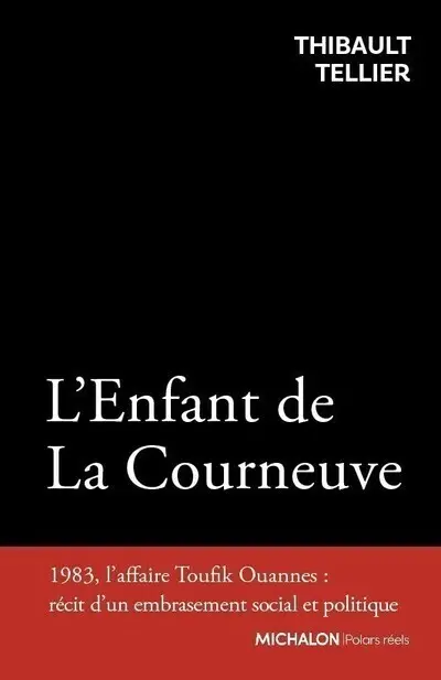 L'enfant de La Courneuve : 1983, le meurtre de Toufik Ouannès : récit urbain d'une émotion nationale