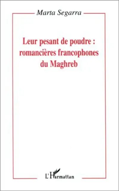Leur pesant de poudre : romancières francophones du Maghreb