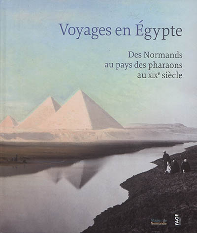 Voyages en Egypte : des Normands au pays des pharaons au XIXe siècle