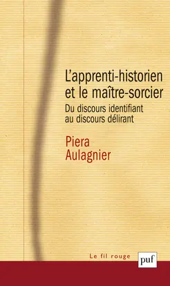 L'apprenti-historien et le maître-sorcier : du discours identifiant au discours délirant