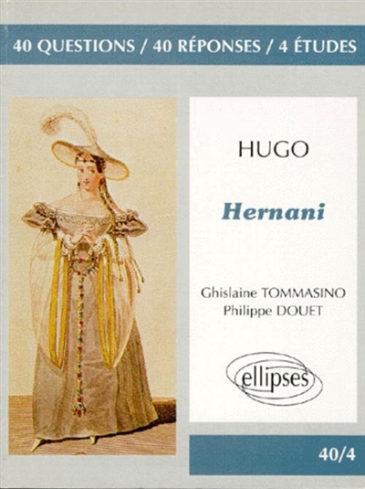 Hugo, Hernani : 40 questions, 40 réponses, 4 études