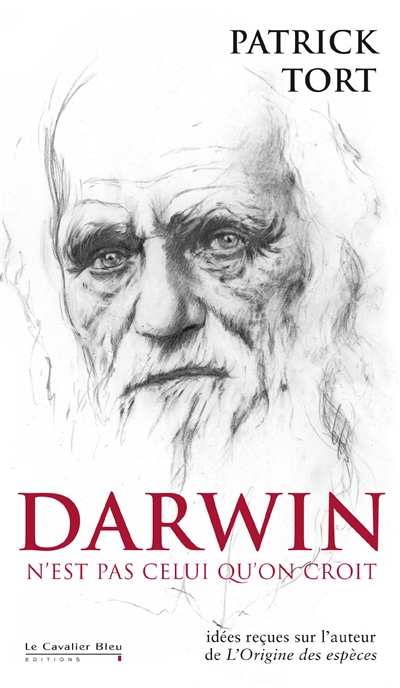 Darwin n'est pas celui qu'on croit : idées reçues sur l'auteur de L'origine des espèces