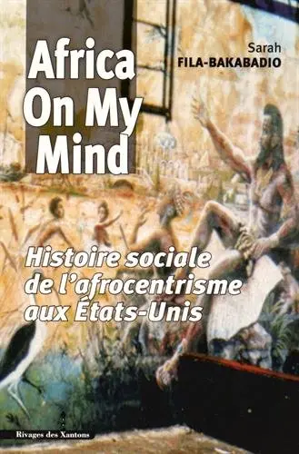 Africa on my mind : histoire sociale de l'afrocentrisme aux Etats-Unis