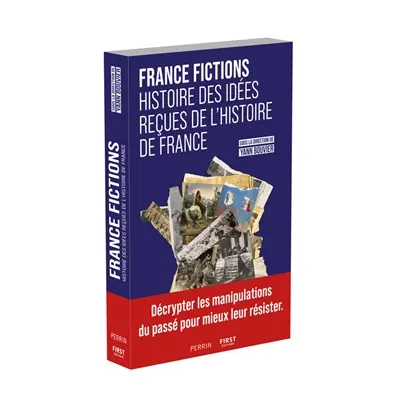 France fictions : histoire des idées reçues de l'histoire de France