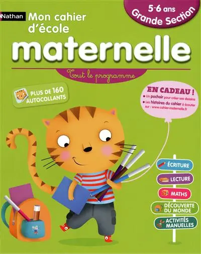 Mon cahier d'école maternelle, grande section 5-6 ans : tout le programme : écriture, lecture, maths, découverte du monde, activités manuelles