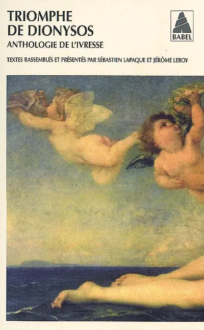 Triomphe de Dionysos : anthologie de l'ivresse Triomphe de Dionysos : anthologie de l'ivresse
